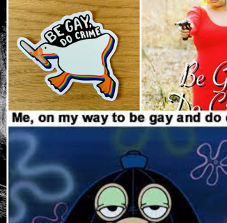 The Short But Fascinating History of “Be Gay, Do Crimes”