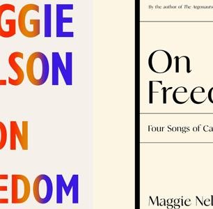 Sue Me, I Enjoyed Maggie Nelson’s “On Freedom”